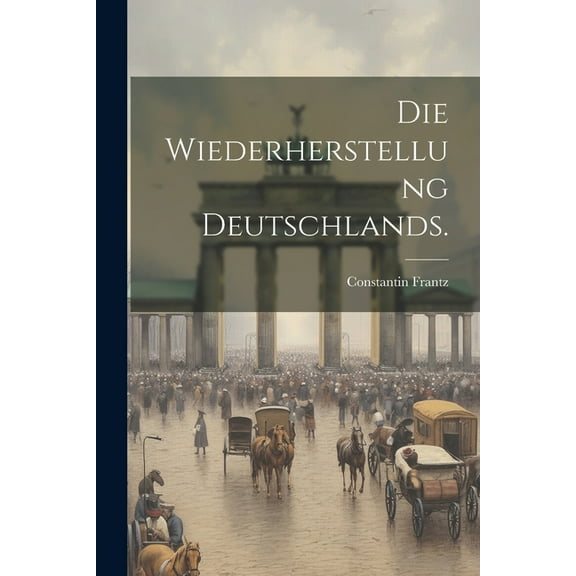 Die Wiederherstellung Deutschlands. (Paperback)