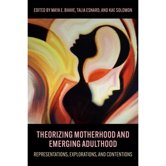 Theorizing Motherhood and Emerging Adulthood : Representations, Explorations, and Contentions (Paperback)