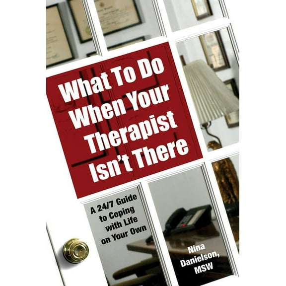 What To Do When Your Therapist Isn't There : A 24/7 Guide to Coping With Life on Your Own (Paperback)