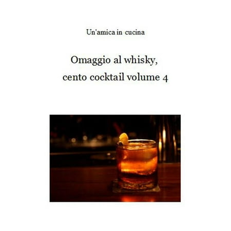 Omaggio al whisky, cento cocktail: Volume 4 -