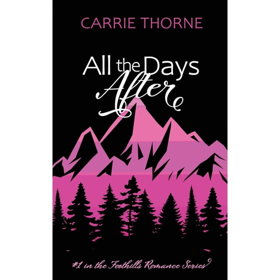 Foothills All the Days After: 1st in the Foothills Romance Series, Book 1, (Paperback)