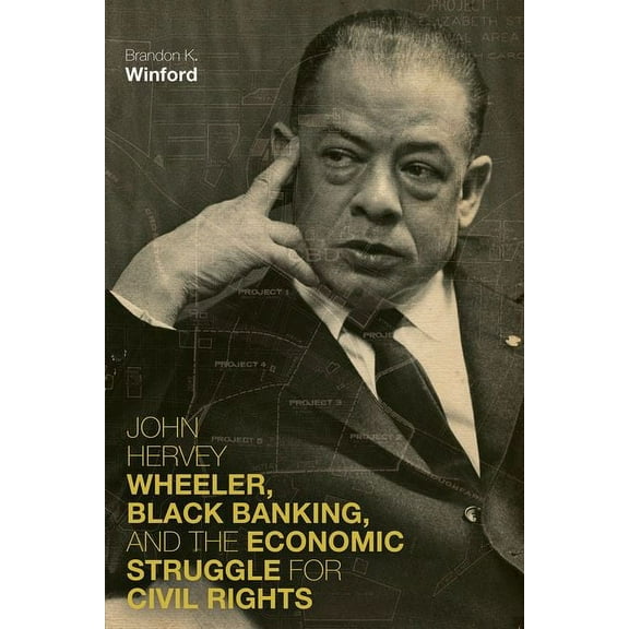 Civil Rights and the Struggle for Black John Hervey Wheeler, Black Banking, and the Economic Struggle for Civil Rights, (Hardcover)