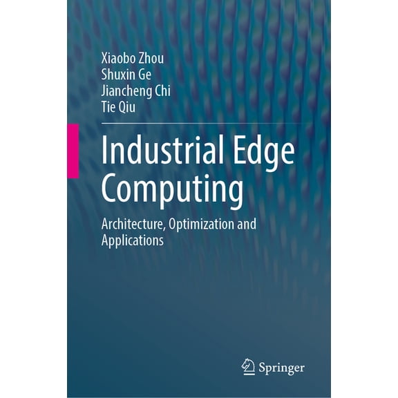 Industrial Edge Computing: Architecture, Optimization and Applications, (Hardcover)