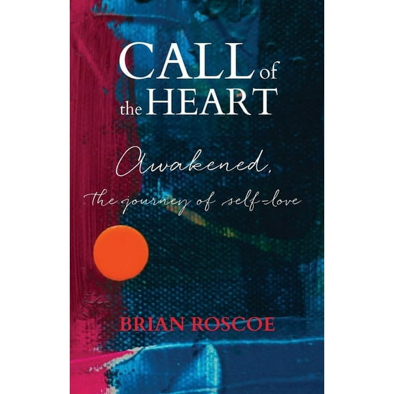 Call of the Heart: Awakened, The Journey of Self-Love, (Paperback)