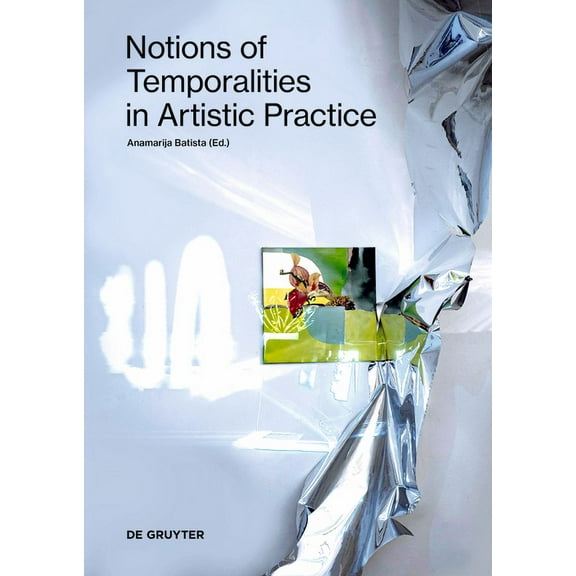 Notions of Temporalities in Artistic Practice, (Paperback)