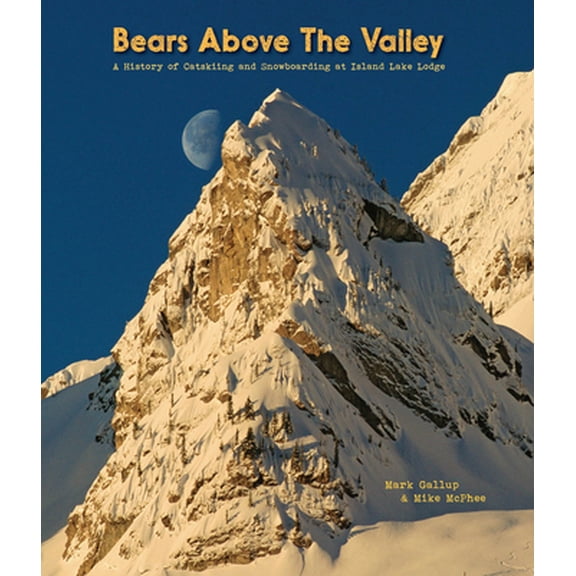 Pre-Owned Bears Above the Valley: A History of Catskiing and Snowboarding at Island Lake Lodge (Paperback) 0889822921 9780889822924