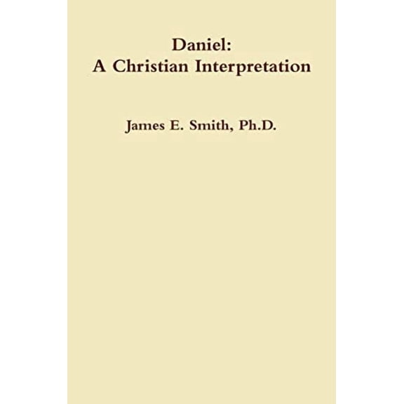Daniel: A Christian Interpretation  Paperback  1329395360 9781329395367 Ph.D. Smith