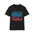 thumbnail image 2 of Sarcastic Arrogant Humor Men Women Perfcect Funny Tee, 2 of 6