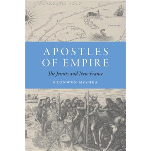 Pre-Owned France Overseas: Studies in Empire and Decolonization: Apostles of Empire : The Jesuits and New France (Hardcover)