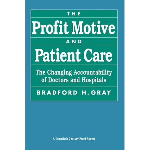 Twentieth Century Fund Book The Profit Motive and Patient Care: The Changing Accountability of Doctors and Hospitals, (Paperback)