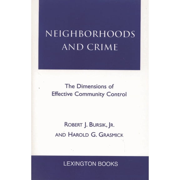 Neighborhoods and Crime: The Dimensions of Effective Community Control, (Paperback)