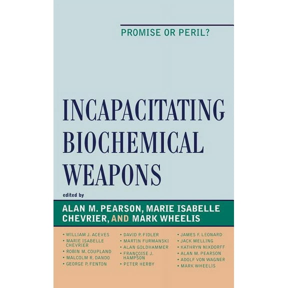 Incapacitating Biochemical Weapons: Promise or Peril?, (Hardcover)