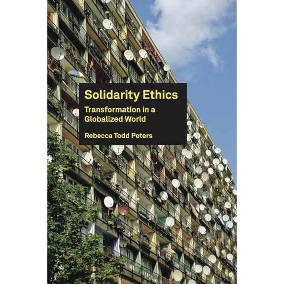 Solidarity Ethics: Transformation in a Globalized World, (Paperback)