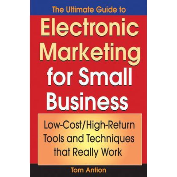 Pre-Owned The Ultimate Guide to Electronic Marketing for Small Business: Low-Cost/High Return Tools and Techniques that Really Work (Paperback) 047171870X 9780471718703