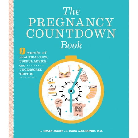 The Pregnancy Countdown Book : Nine Months of Practical Tips, Useful Advice, and Uncensored (The Best Tips For Getting Pregnant)