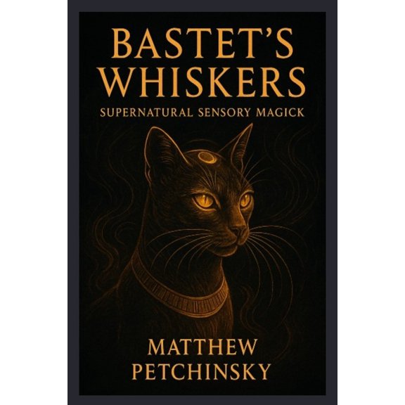 Apophis's Magick Bastet's Whiskers: Supernatural Sensory Magick, (Paperback)