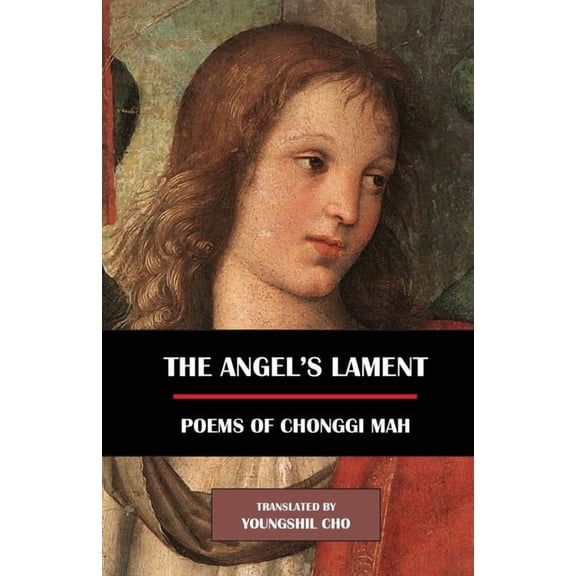The Angel's Lament: Poems of Chonggi Mah, (Paperback)