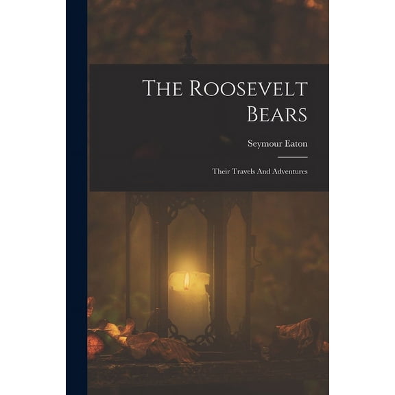 The Roosevelt Bears: Their Travels And Adventures, (Paperback)