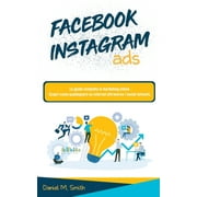 Facebook Instagram Ads : La guida completa al marketing online. Scopri come guadagnare su internet attraverso i social network. (Paperback)