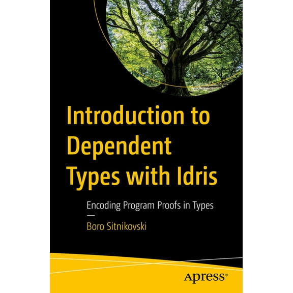 Introduction to Dependent Types with Idris: Encoding Program Proofs in Types, (Paperback)