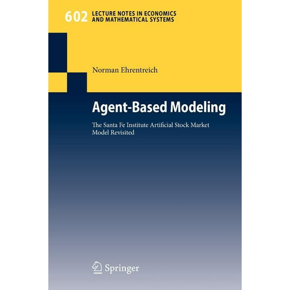 Lecture Notes in Economic and Mathematic Agent-Based Modeling: The Santa Fe Institute Artificial Stock Market Model Revisited, Book 602, (Paperback)