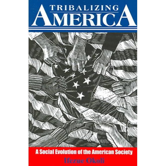 Tribalizing America : A Social Evolution Of The American Society
