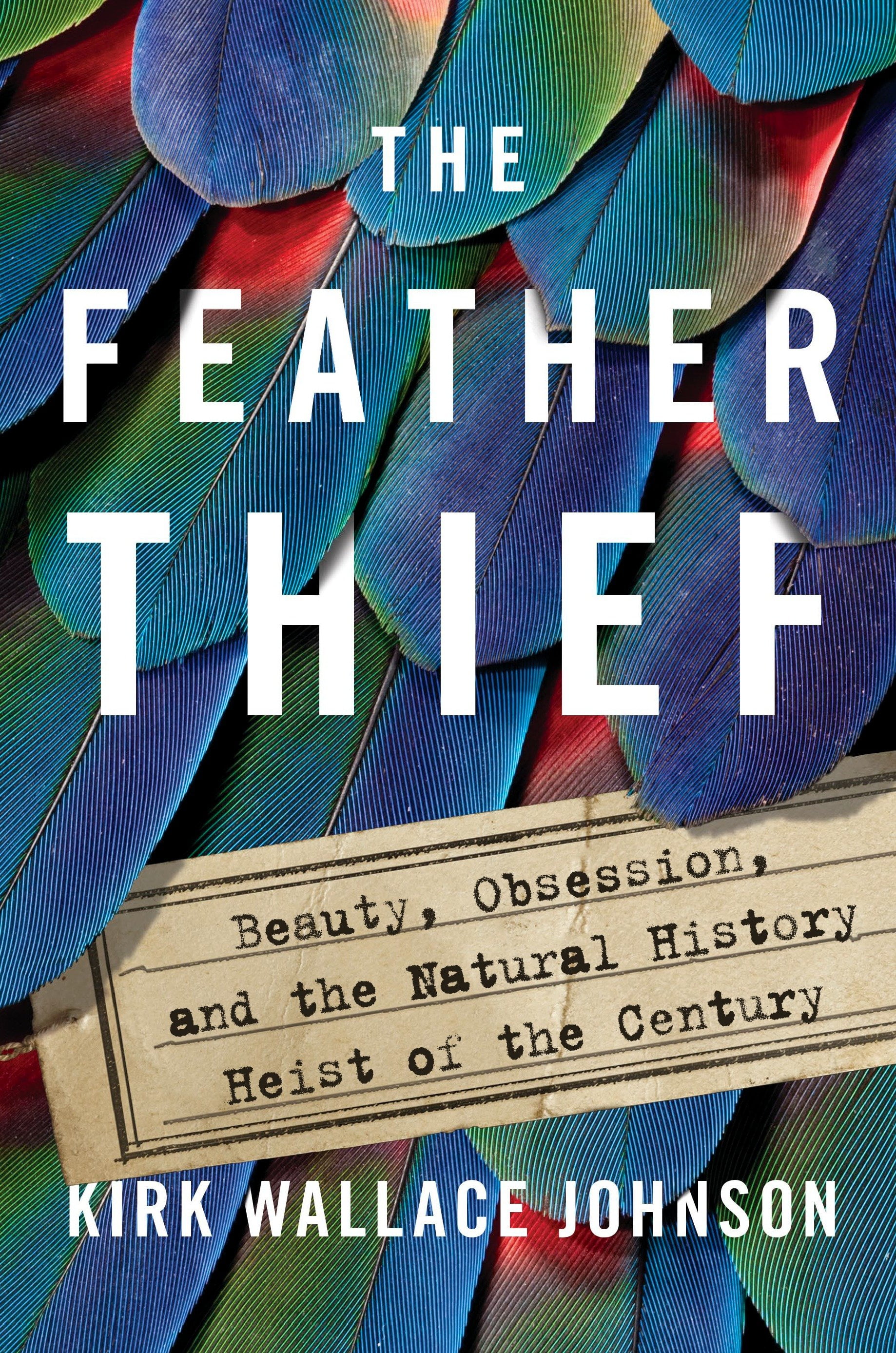 The-Feather-Thief-Beauty-Obsession-and-the-Natural-History-Heist-of-the-Century