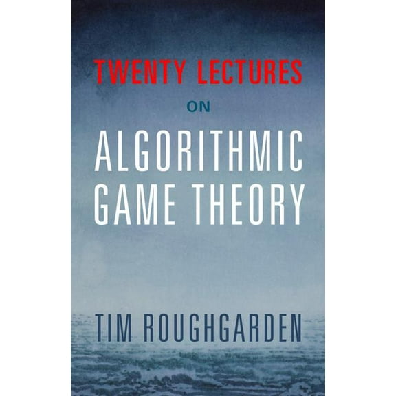 Twenty Lectures on Algorithmic Game Theory, (Hardcover)