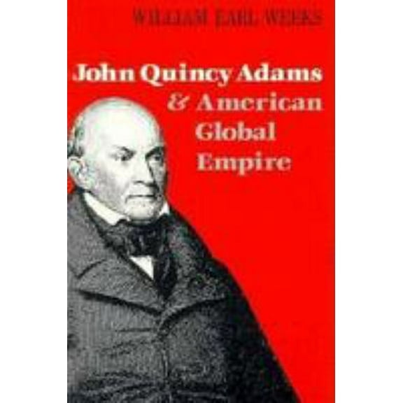 Pre-Owned John Quincy Adams : American Global Empire (Hardcover) 9780813117799