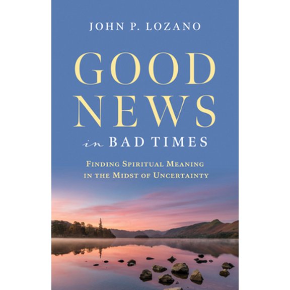 Pre-Owned Good News in Bad Times: Discovering Spiritual Meaning in the Midst of Crisis and Uncertainty (Paperback) 1627855548 9781627855549