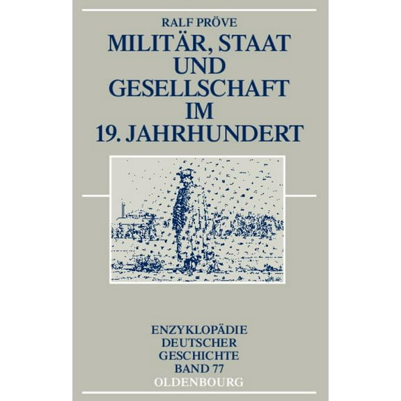 EnzyklopÃ¤die Deutscher Geschichte Militar, Staat Und Gesellschaft Im 19. Jahrhundert, Book 77, (Hardcover)