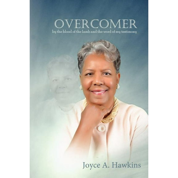 Overcomer : By the Blood of the Lamb and the Word of My Testimony