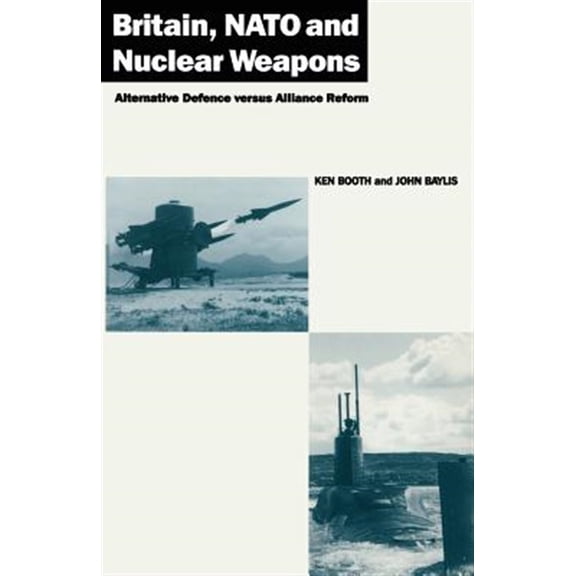 Pre-Owned Britain, NATO and Nuclear Weapons: Alternative Defence Versus Alliance Reform, (Paperback)
