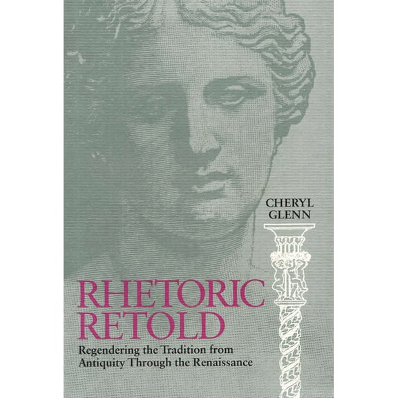 Rhetoric Retold : Regendering the Tradition from Antiquity Through the Renaissance (Paperback)