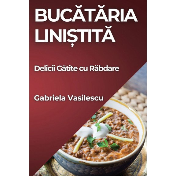 Bucătăria Liniștită: Delicii Gătite cu Răbdare, (Paperback)