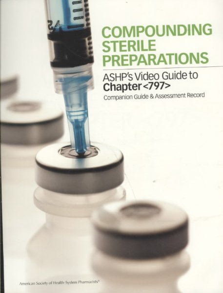 Compounding Sterile Preparations: ASHP's Video Guide to Chapter ...