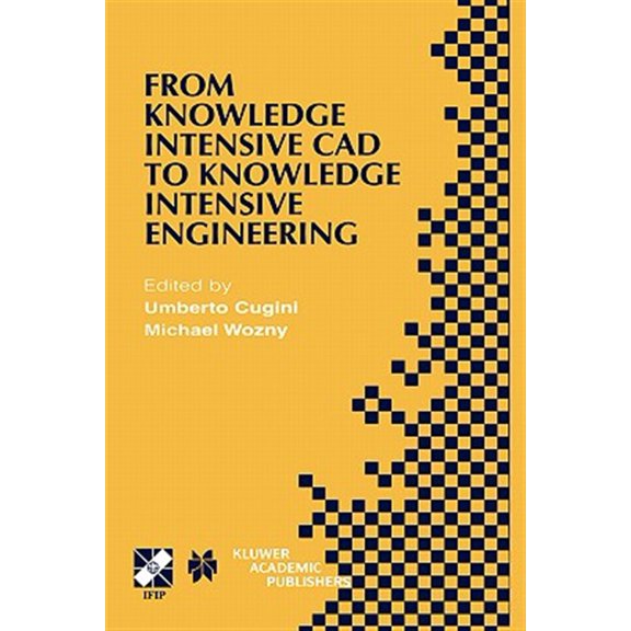 Pre-Owned IFIP Advances in Information and Communication Technology: From Knowledge Intensive CAD to Knowledge Intensive Engineering: Ifip Tc5 Wg5.2. Fourth Workshop on Knowledge Intensive CAD May 22-24, 2000,