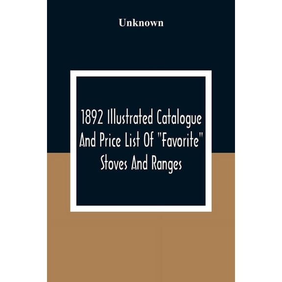 1892 Illustrated Catalogue And Price List Of "Favorite" Stoves And Ranges, (Paperback)