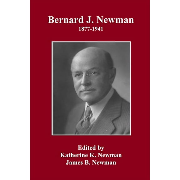 Bernard J. Newman, 1877 to 1941, (Paperback)