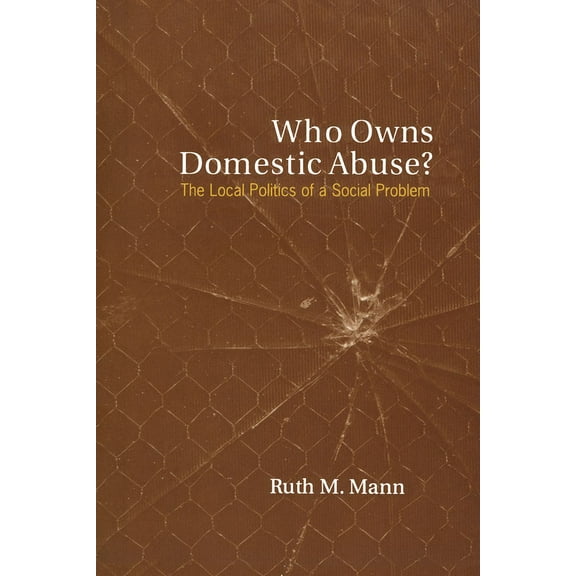 Heritage Who Owns Domestic Abuse?: The Local Politics of a Social Problem, (Paperback)