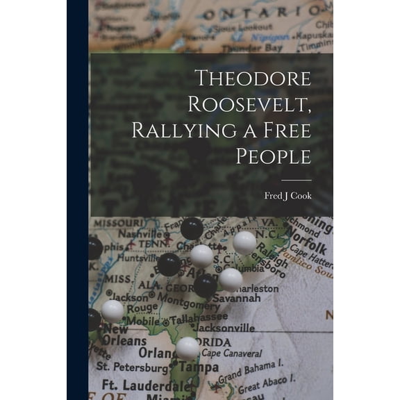 Theodore Roosevelt, Rallying a Free People, (Paperback)