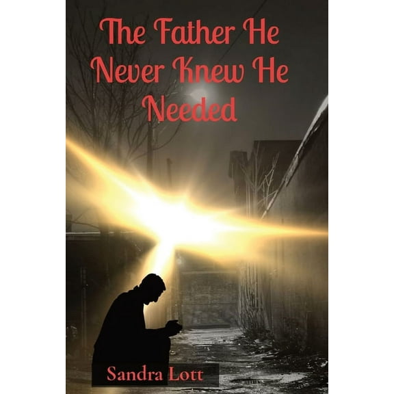 The Father He Never Knew He Needed, (Paperback)