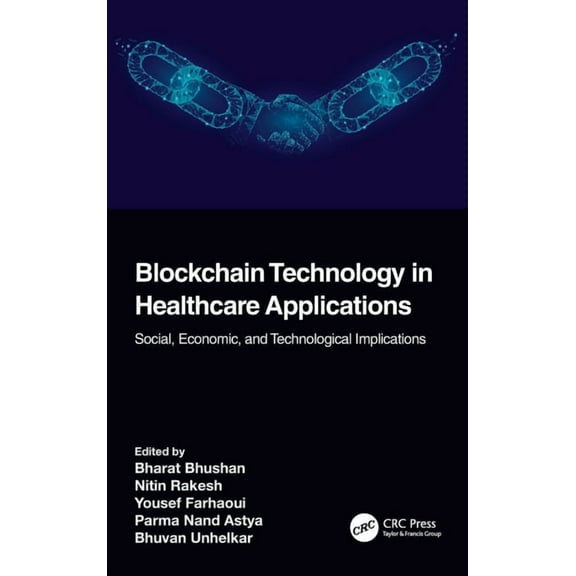 Advances in Smart Healthcare Technologie Blockchain Technology in Healthcare Applications: Social, Economic, and Technological Implications, (Hardcover)