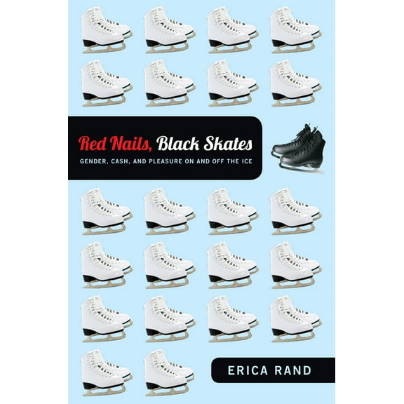 Red Nails, Black Skates: Gender, Cash, and Pleasure on and off the Ice, (Paperback)