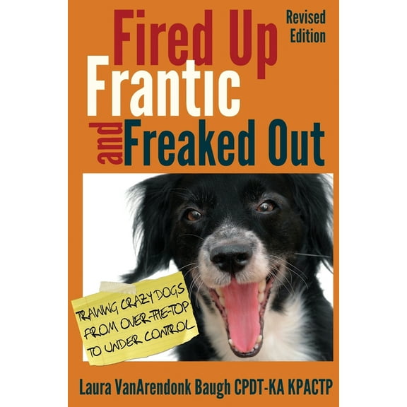 Pre-Owned Fired Up, Frantic, and Freaked Out: Training Crazy Dogs from Over-The-Top to Under Control (Paperback) 0985934921 9780985934927