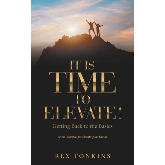 It Is Time to Elevate!: Getting Back to the Basics (Paperback)