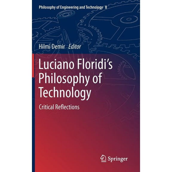 Philosophy of Engineering and Technology Luciano Floridi's Philosophy of Technology: Critical Reflections, Book 8, (Hardcover)
