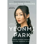Pre-Owned While Time Remains: A North Korean Defector's Search for Freedom in America (Hardcover 9781668003312) by Yeonmi Park, Jordan B Peterson