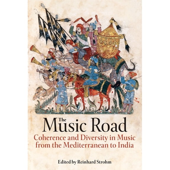 Proceedings of the British Academy The Music Road: Coherence and Diversity in Music from the Mediterranean to India, Book 223, (Hardcover)