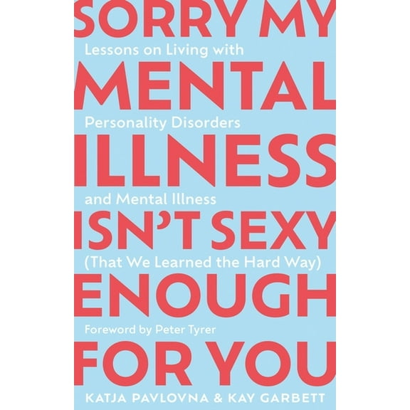 Sorry My Mental Illness Isn't Sexy Enough for You: Lessons on Living with Personality Disorders and Mental Illness (That, (Paperback)